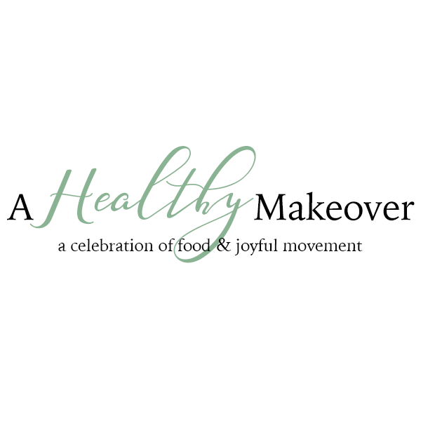 A Healthy Makeover A celebration of food and joyful movement